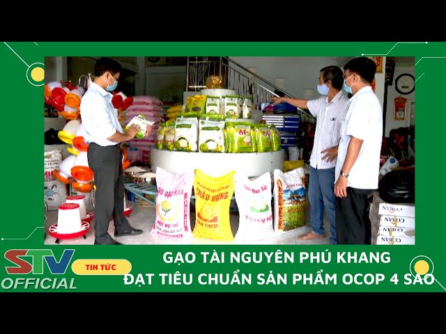STV - Gạo Tài Nguyên Phú Khang, huyện Thạnh Trị đạt tiêu chuẩn sản phẩm OCOP 4 sao